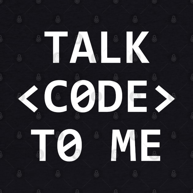 TALK CODE TO ME by MadEDesigns